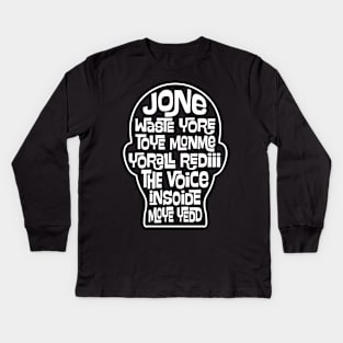 Funny JONE WASTE YORE TOYE MONME YORALL REDIII THE VOICE INSOIDE MOYE YEDD song Kids Long Sleeve T-Shirt